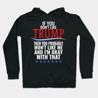 If you don't like TRUMP then you probably won't like me Hoodie